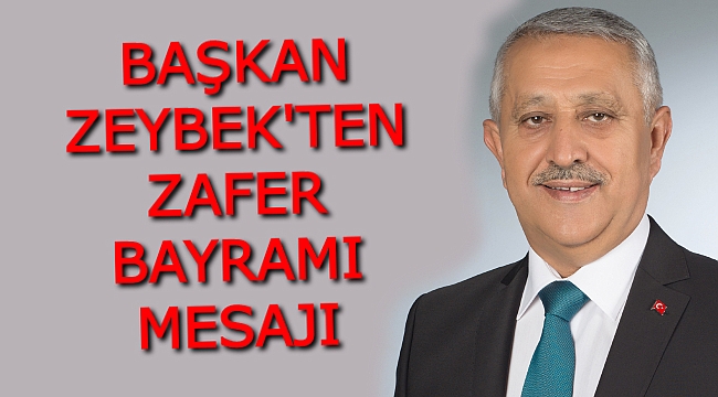 BAŞKAN ZEYBEK´TEN ZAFER BAYRAMI MESAJI