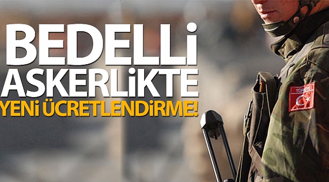 Bedelli askerlikte yeni ücretlendirme