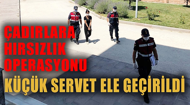 ÇADIRLARA HIRSIZLIK OPERASYONU