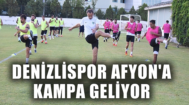 DENİZLİSPOR AFYON'A KAMPA GELİYOR