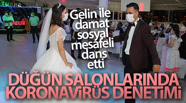 Düğün salonlarında koronavirüs denetimi: Gelin ile damat sosyal mesafeli dans etti