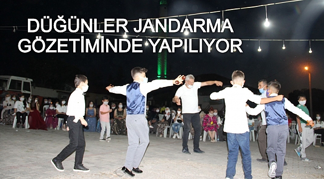 DÜĞÜNLER JANDARMA GÖZETİMİNDE YAPILIYOR