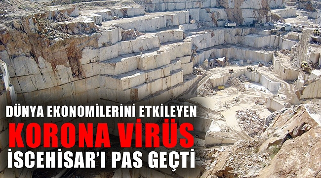 EKONOMİLERİ ETKİLEYEN KORONA İSCEHİSAR'I PAS GEÇTİ