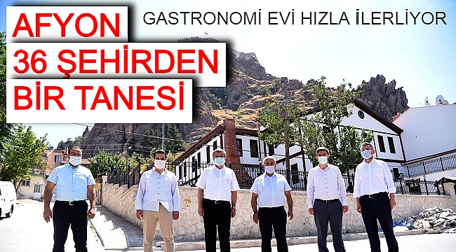 GASTRONOMİ EVİ HIZLA İLERLİYOR