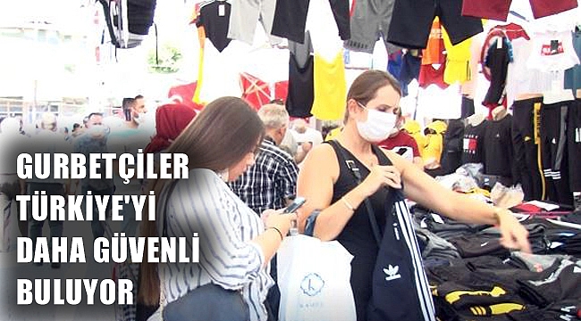GURBETÇİLER TÜRKİYE'Yİ DAHA GÜVENLİ BULUYOR