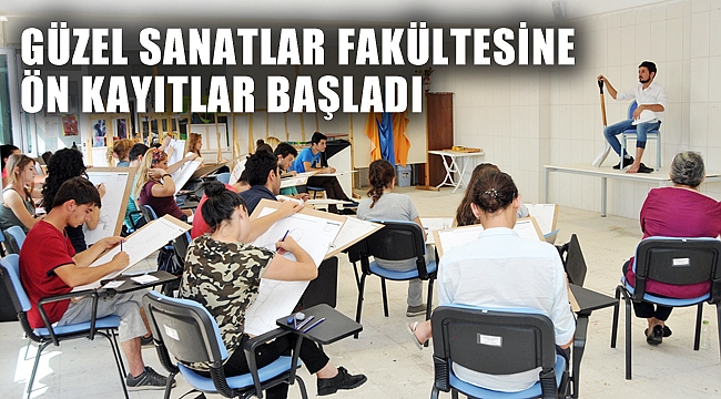 GÜZEL SANATLAR FAKÜLTESİNE ÖN KAYITLAR BAŞLADI