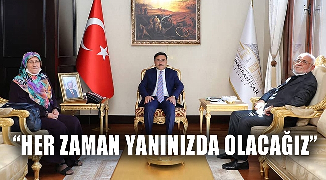 “HER ZAMAN YANINIZDA OLACAĞIZ”