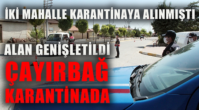 İKİ MAHALLEDE BAŞLATILAN KARANTİNA GENİŞLETİLDİ
