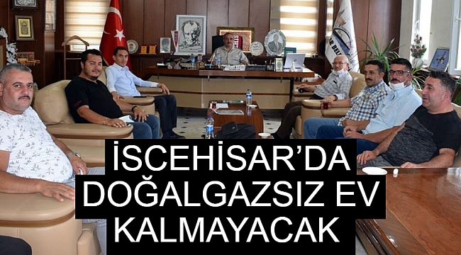 İSCEHİSAR’DA DOĞALGAZSIZ EV KALMAYACAK