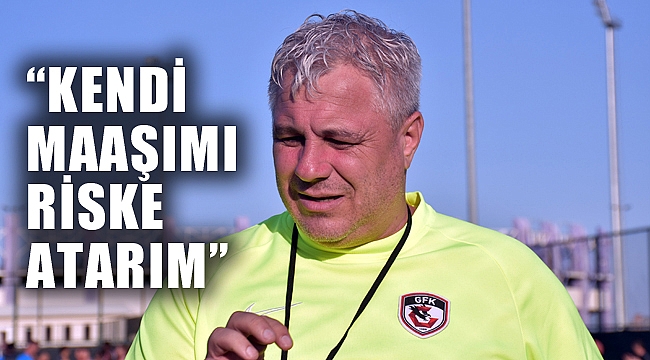 “KENDİ MAAŞIMI RİSKE ATARIM”