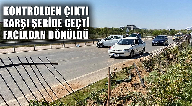 KONTROLDEN ÇIKTI, KARŞI ŞERİDE GEÇTİ, FACİADAN DÖNÜLDÜ