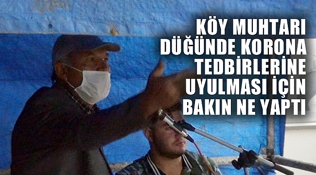 KÖY MUHTARI DÜĞÜNÜ KESİP...