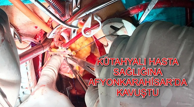 KÜTAHYALI HASTA SAĞLIĞINA AFYONKARAHİSAR’DA KAVUŞTU