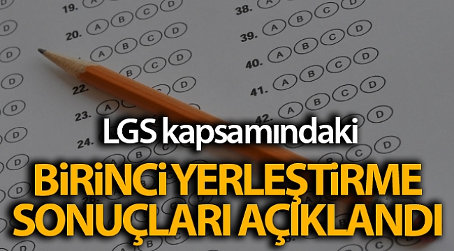 Liselere Geçiş Sistemi kapsamındaki birinci yerleştirme sonuçları açıklandı