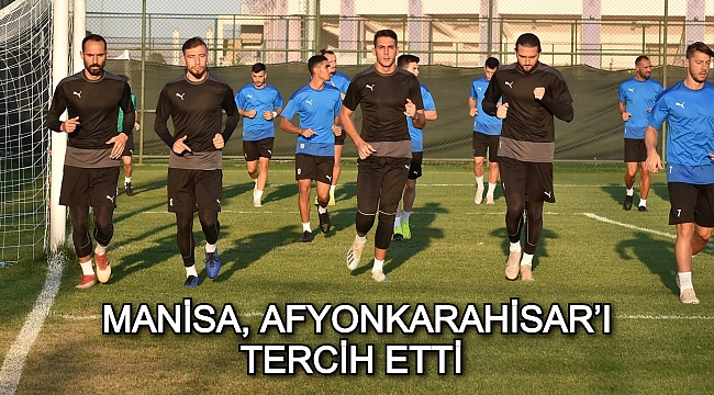 MANİSA FK DA AFYONKARAHİSAR’I TERCİH ETTİ