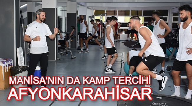 MANİSA'NIN DA KAMP TERCİHİ AFYONKARAHİSAR