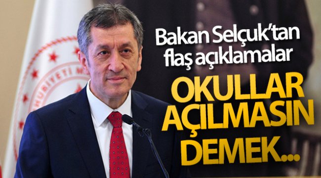 Milli Eğitim Bakanı Selçuk&#039;tan flaş açıklamalar: &#039;Okullar açılmasın&#039; demek...