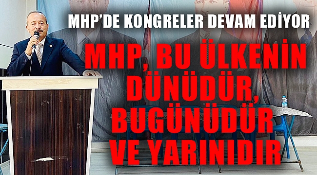 MİLLİYETÇİ HAREKET PARTİSİ’NDE KONGRELER DEVAM EDİYOR