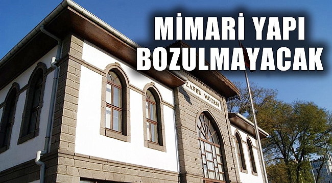 MİMARİ YAPI BOZULMAYACAK