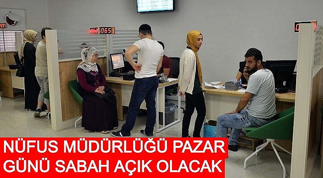 NÜFUS MÜDÜRLÜĞÜ PAZAR GÜNÜ SABAH AÇIK OLACAK