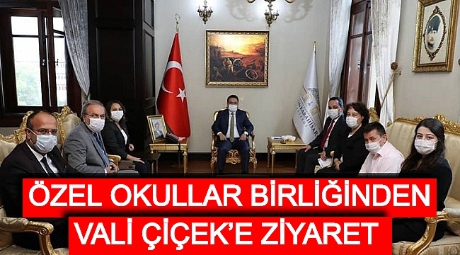 ÖZEL OKULLAR BİRLİĞİNDEN VALİ ÇİÇEK’E ZİYARET