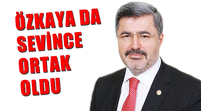 ÖZKAYA DA SEVİNCE ORTAK OLDU