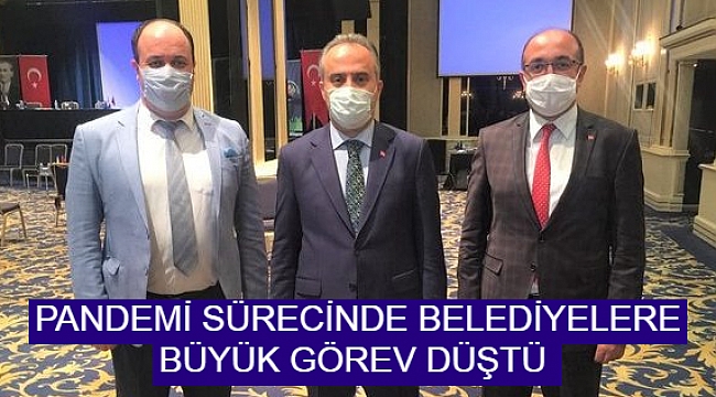 PANDEMİ SÜRECİNDE BELEDİYELERE BÜYÜK GÖREV DÜŞTÜ