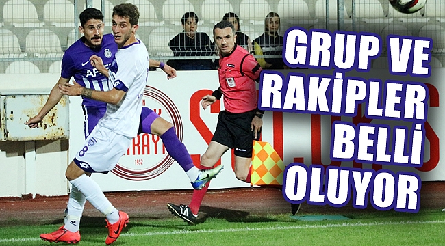 RAKİPLERİMİZ BELLİ OLUYOR