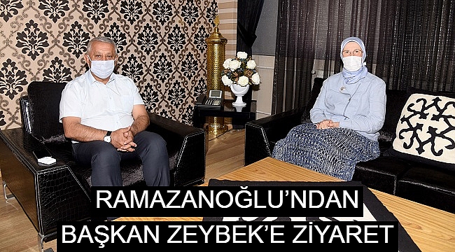RAMAZANOĞLU’NDAN BAŞKAN ZEYBEK’E ZİYARET