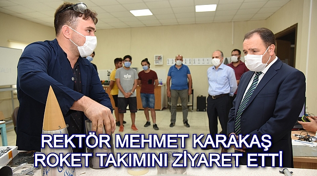 REKTÖR KARAKAŞ, KİRKOR DİVARCI ROKET TAKIMINI ZİYARET ETTİ