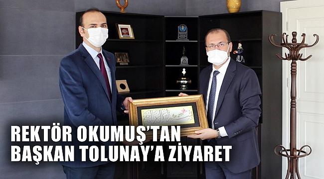 REKTÖR OKUMUŞ’TAN BAŞKAN TOLUNAY’A ZİYARET