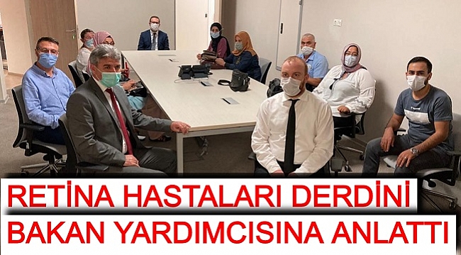 RETİNA HASTALARI DERDİNİ BAKAN YARDIMCISINA ANLATTI