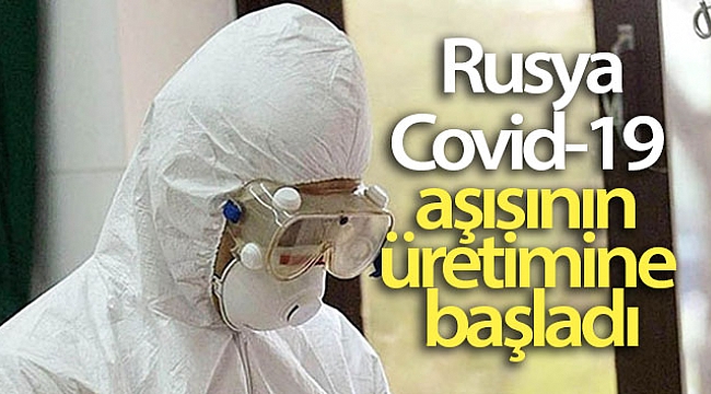 Rusya, Covid-19 aşısının üretimine başladı