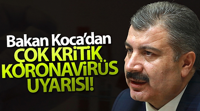 Sağlık Bakanı Fahrettin Koca'dan çok kritik korona virüs uyarısı