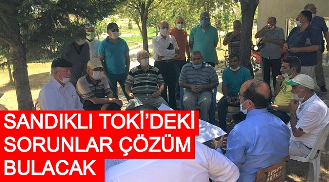 SANDIKLI TOKİ’DEKİ SORUNLAR ÇÖZÜM BULACAK