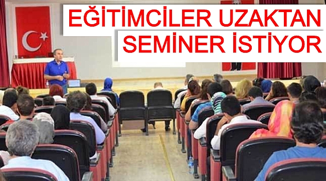 "SEMİNERLER UZAKTAN YAPILSIN"