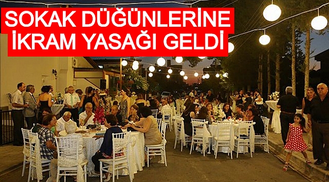 SOKAK DÜĞÜNLERİNE İKRAM YASAĞI GELDİ