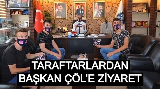 TARAFTARLARDAN BAŞKAN ÇÖL’E ZİYARET