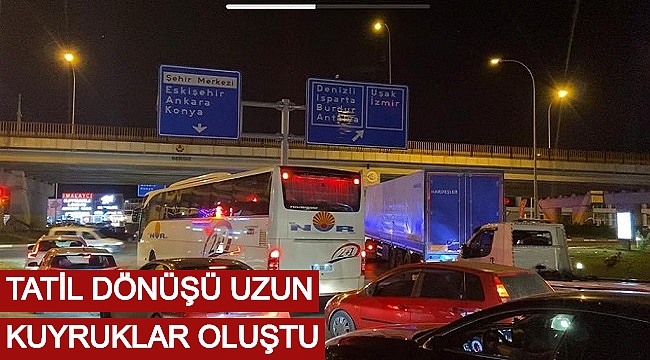 TATİL DÖNÜŞÜ UZUN KUYRUKLAR OLUŞTU