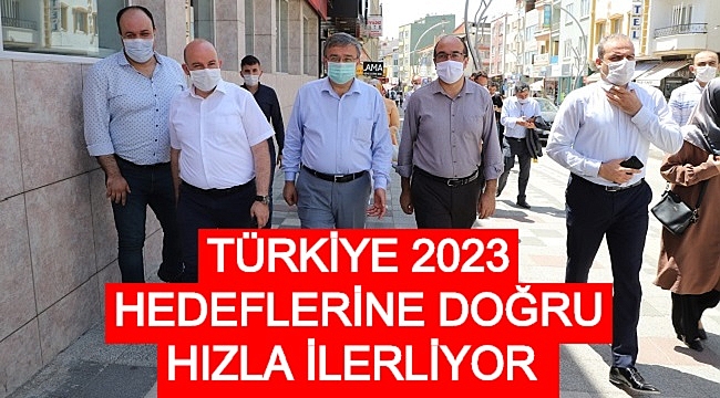 TÜRKİYE 2023 HEDEFLERİNE DOĞRU HIZLA İLERLİYOR