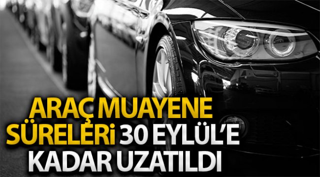Ulaştırma Ve Altyapı Bakanlığı, araç muayene sürelerini 30 Eylül’e kadar uzattı