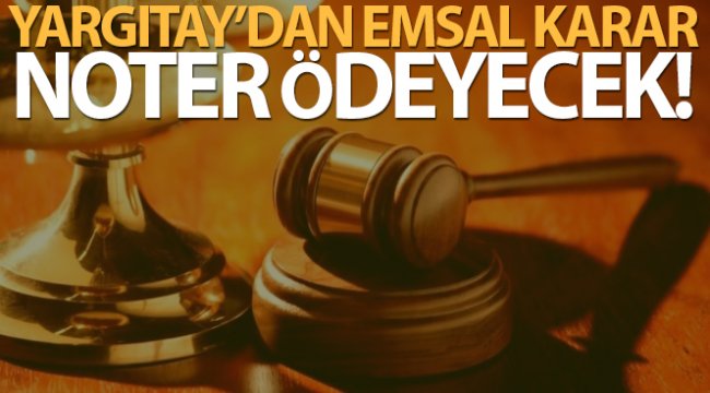 Yargıtay'dan emsal karar! Sahte kimlikle yapılan satıştan noter sorumlu