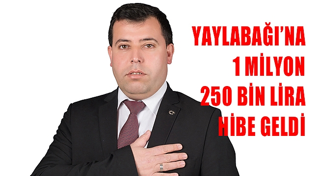 YAYLABAĞI’NA 1 MİLYON 250 BİN LİRA HİBE GELDİ