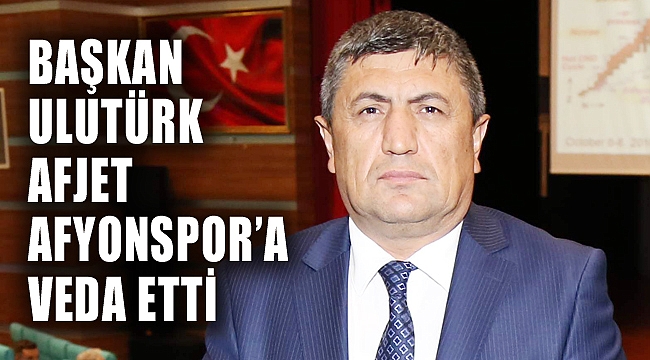 YUSUF ULUTÜRK AFJET AFYONSPOR’A VEDA ETTİ