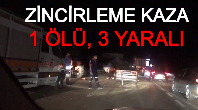 ZİNCİRLEME KAZA: 1 ÖLÜ, 3 YARALI