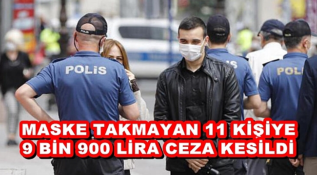 11 KİŞİYE 9 BİN 900 LİRA CEZA