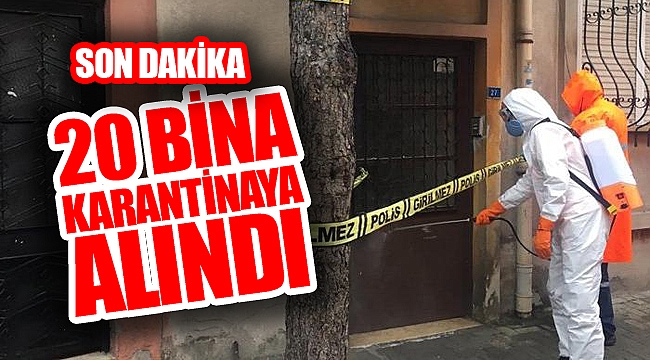 20 BİNA KARANTİNAYA ALINDI
