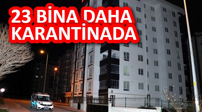 23 BİNA DAHA KARANTİNAYA ALINDI