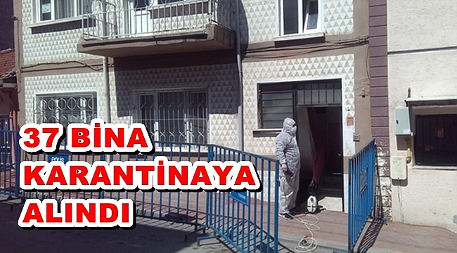 37 BİNA KARANTİNAYA ALINDI