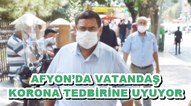 AFYON’DA VATANDAŞ KORONA TEDBİRİNE UYUYOR
